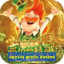 aposta gratis betano